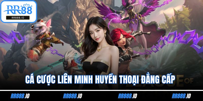 Cá Cược Liên Minh Huyền Thoại Đẳng Cấp Chi Tiết Nhất