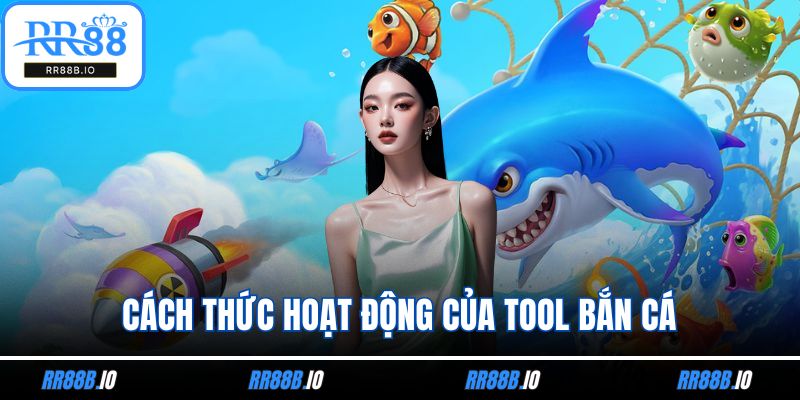 Cách thức hoạt động của tool bắn cá