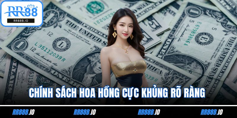 Chính sách hoa hồng cực khủng rõ ràng