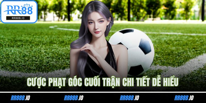 Cược phạt góc cuối trận chi tiết dễ hiểu