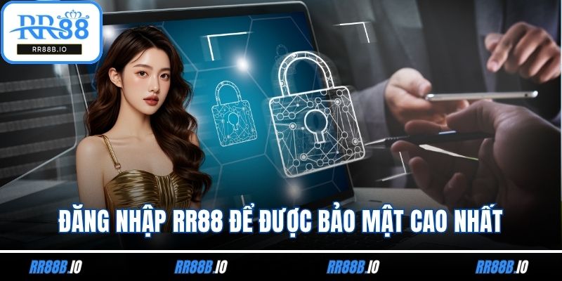 Đăng nhập RR88 để được bảo mật cao nhất