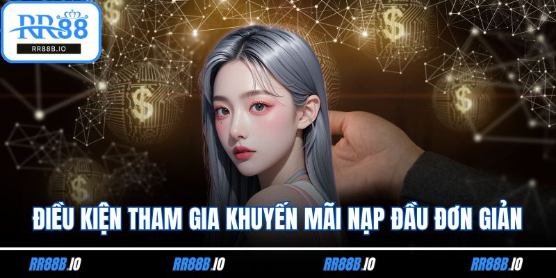 Điều kiện tham gia khuyến mãi nạp đầu đơn giản