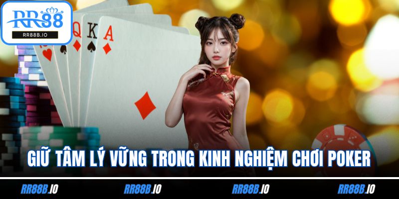 Giữ tâm lý vững trong kinh nghiệm chơi poker