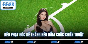 Kèo Phạt Góc Dễ Thắng Nếu Nắm Chắc Chiến Thuật Phù Hợp