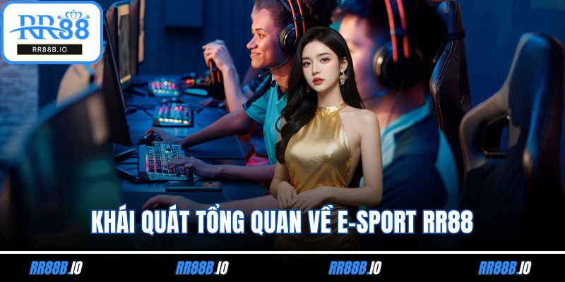 Khái quát tổng quan về E-sport RR88