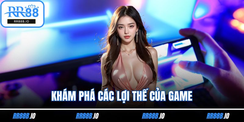Khám phá các lợi thế của game