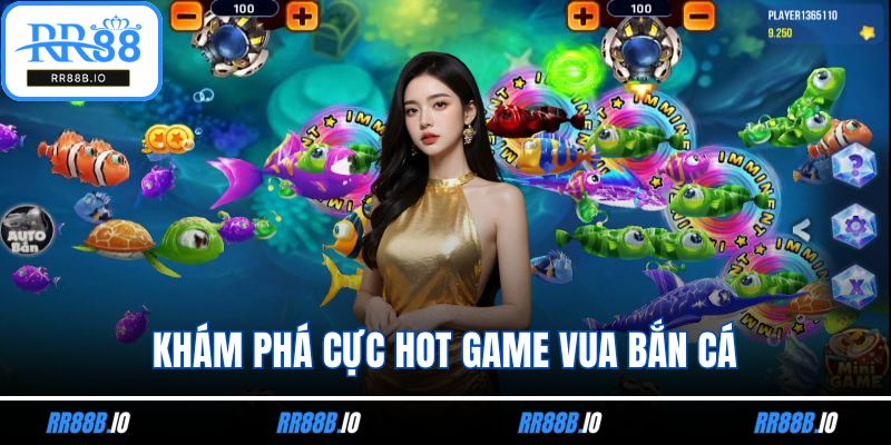 Khám phá cực hot game vua bắn cá