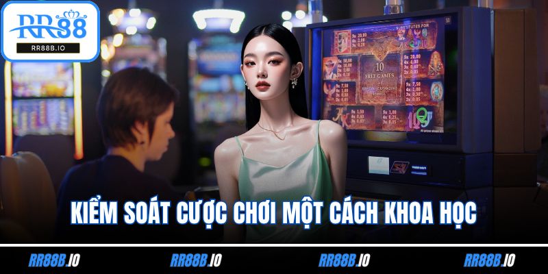 Kiểm soát cược chơi một cách khoa học
