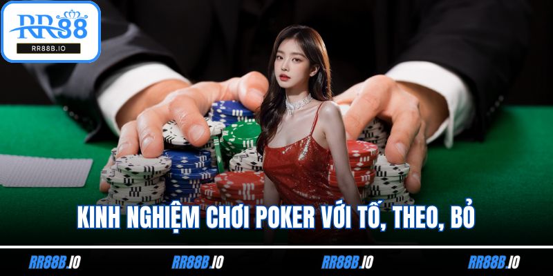 Kinh nghiệm chơi poker với tố, theo, bỏ