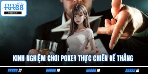Kinh Nghiệm Chơi Poker Thực Chiến Để Thắng Đều Mỗi Ván