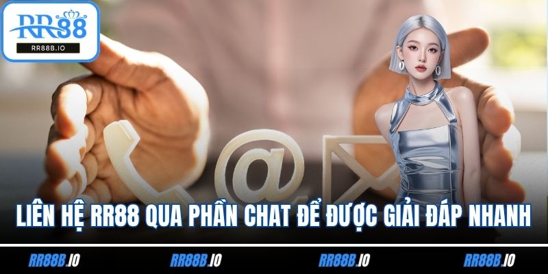 Liên hệ RR88 qua phần chat để được giải đáp nhanh