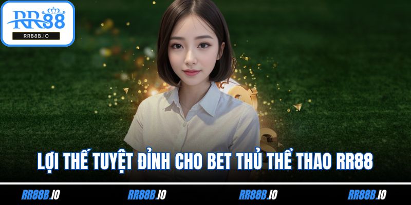 Lợi thế tuyệt đỉnh cho bet thủ thể thao RR88