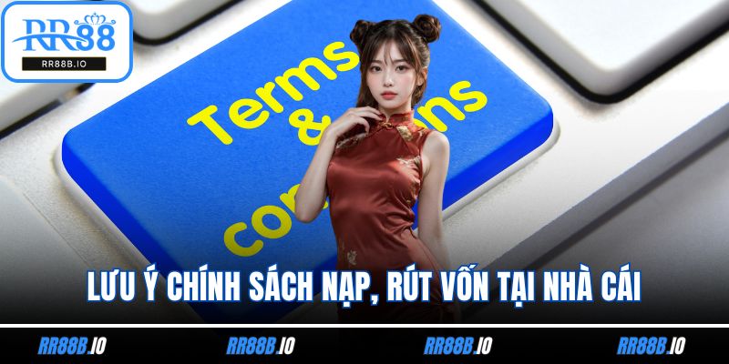 Lưu ý chính sách nạp, rút vốn tại nhà cái
