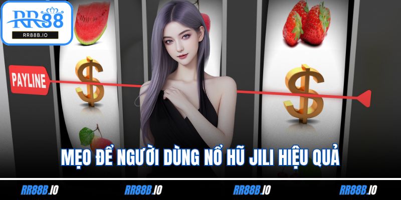 Mẹo để người dùng nổ hũ Jili hiệu quả