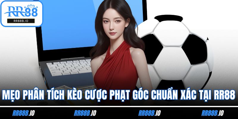 Mẹo phân tích kèo cược phạt góc chuẩn xác tại RR88