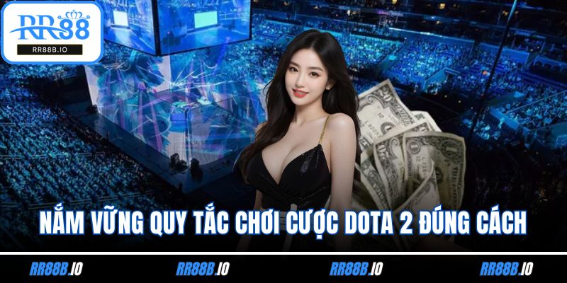 Nắm vững quy tắc chơi cược Dota 2 đúng cách