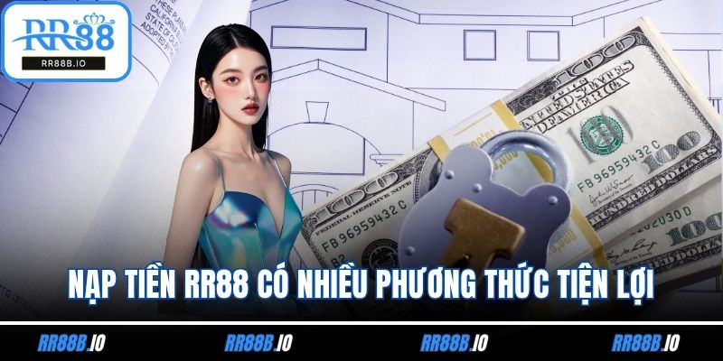 Nạp tiền RR88 có nhiều phương thức tiện lợi