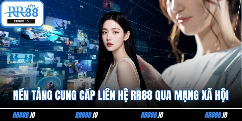 Nền tảng cung cấp liên hệ RR88 qua mạng xã hội