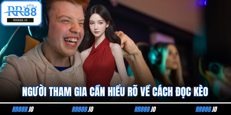 Người tham gia cần hiểu rõ về cách đọc kèo