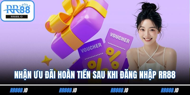 Nhận ưu đãi hoàn tiền sau khi thực hiện đăng nhập RR88