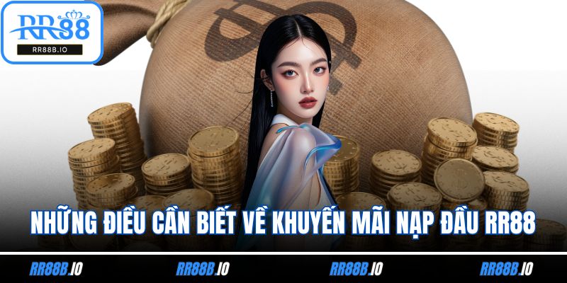 Những điều cần biết về khuyến mãi nạp đầu RR88