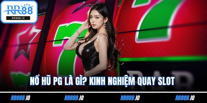 Nổ Hũ PG Là Gì? Kinh Nghiệm Quay Slot Dễ Ăn Tiền Nhất