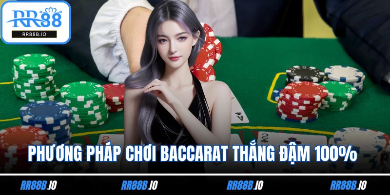 Phương Pháp Chơi Baccarat Thắng Đậm 100% Cho Cược Thủ