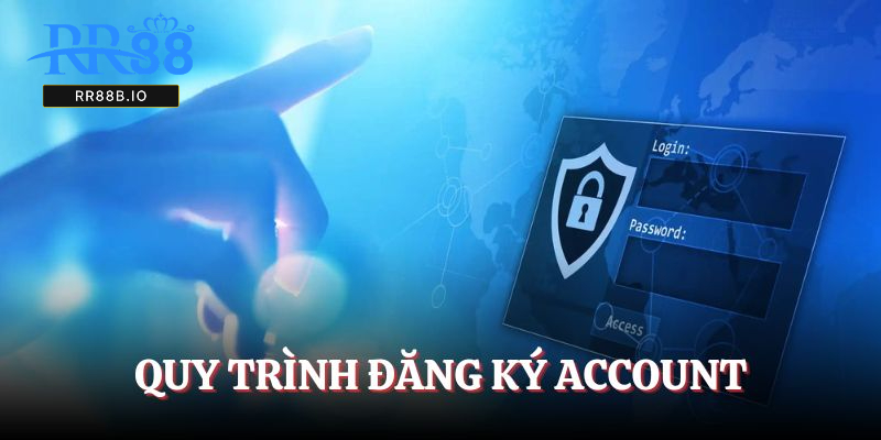 Quy trình đăng ký account