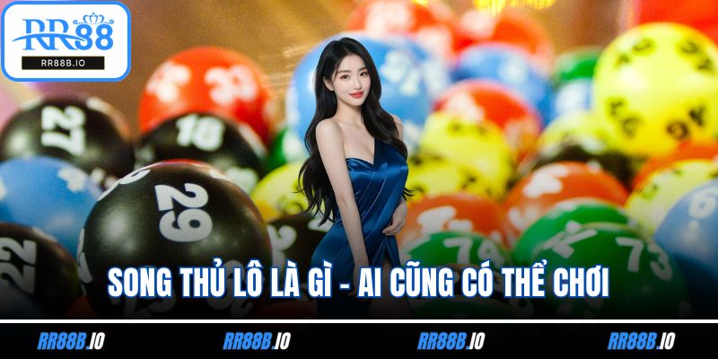 Song thủ lô là gì - Ai cũng có thể chơi
