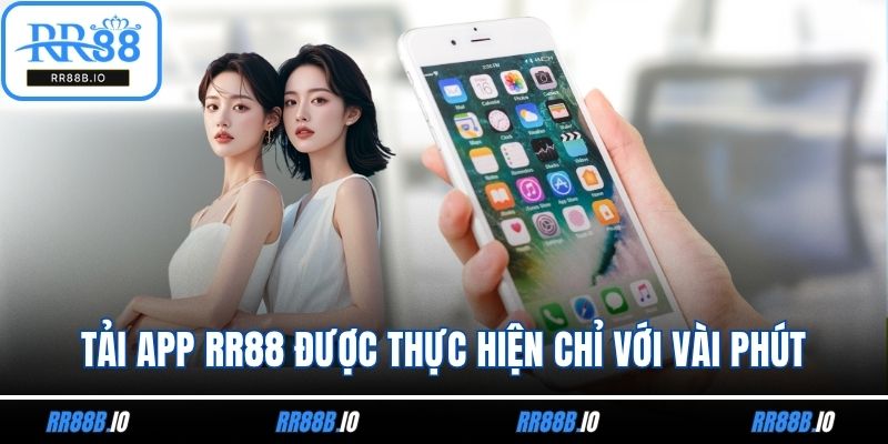 Tải app RR88 được thực hiện chỉ với vài phút