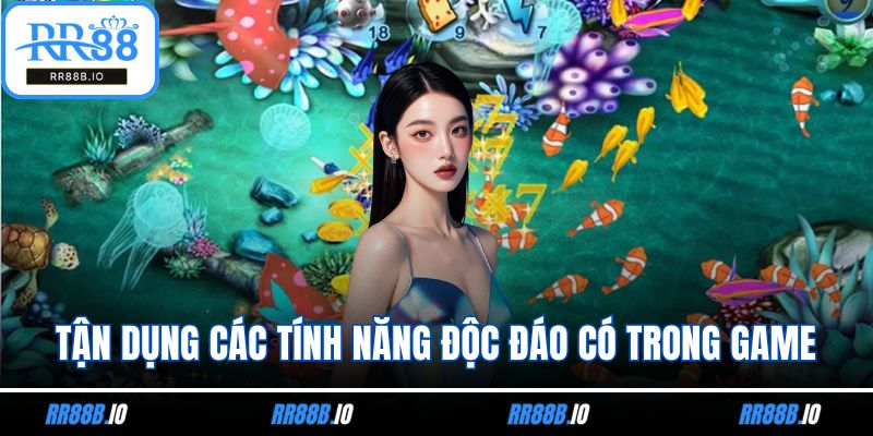 Tận dụng các tính năng độc đáo có trong game