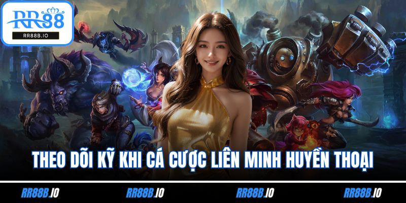 Theo dõi kỹ khi cá cược Liên minh huyền thoại