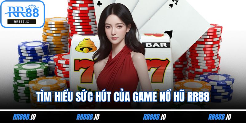 Tìm hiểu sức hút của game nổ hũ RR88
