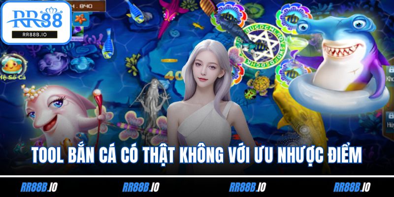 Tool bắn cá có thật không với ưu nhược điểm