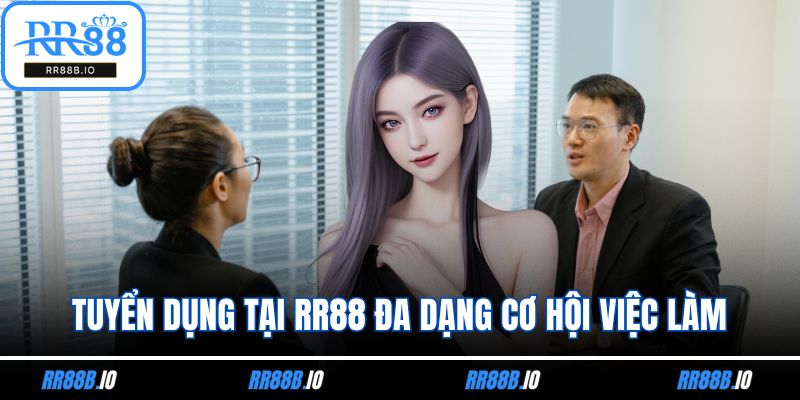 Tuyển dụng tại RR88 đa dạng cơ hội việc làm