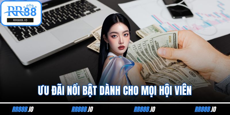 Ưu đãi nổi bật dành cho mọi hội viên