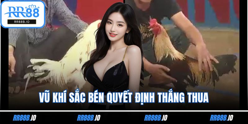 Vũ khí sắc bén quyết định thắng thua