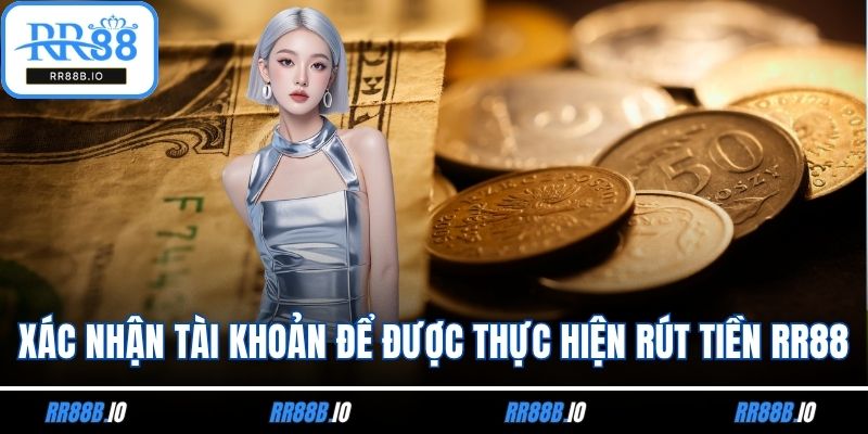 Xác nhận tài khoản để được thực hiện rút tiền RR88